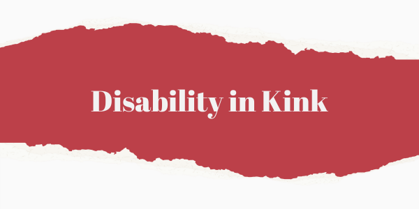 Image with the words "Disability in Kink" as an introduction to Kink for disabled people